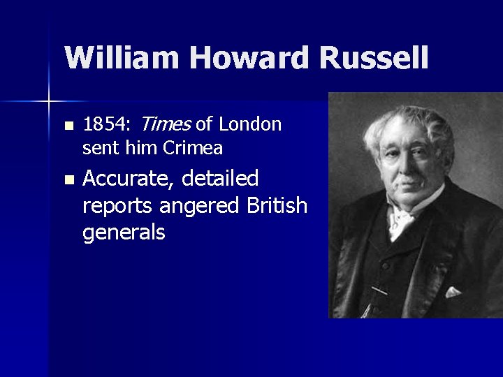 William Howard Russell n n 1854: Times of London sent him Crimea Accurate, detailed