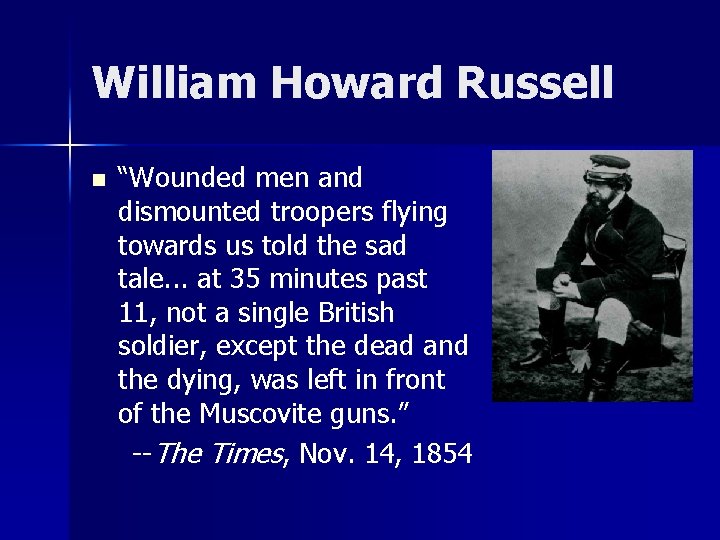 William Howard Russell n “Wounded men and dismounted troopers flying towards us told the