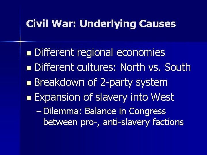 Civil War: Underlying Causes n Different regional economies n Different cultures: North vs. South