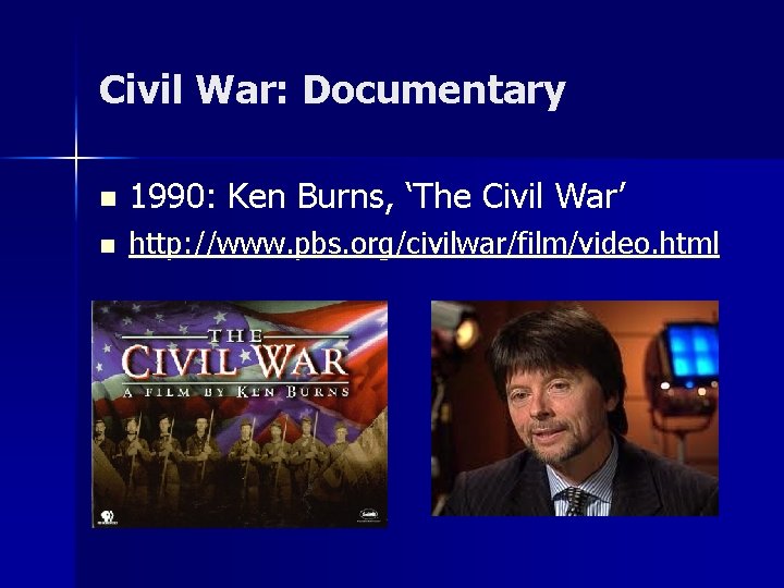 Civil War: Documentary n 1990: Ken Burns, ‘The Civil War’ n http: //www. pbs.