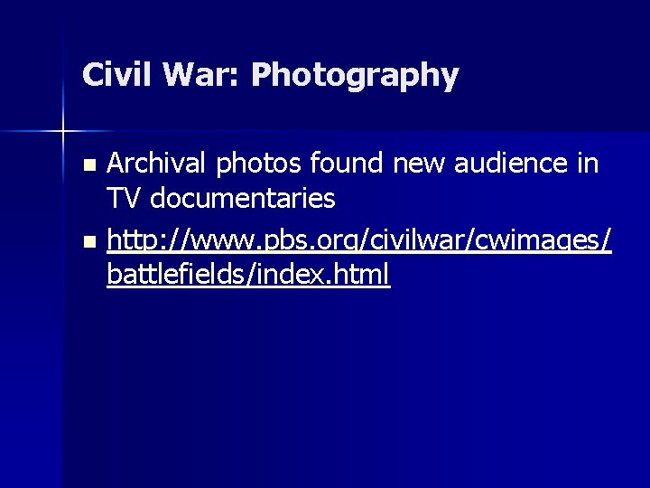 Civil War: Photography Archival photos found new audience in TV documentaries n http: //www.