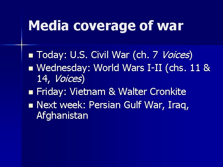 Media coverage of war Today: U. S. Civil War (ch. 7 Voices) n Wednesday: