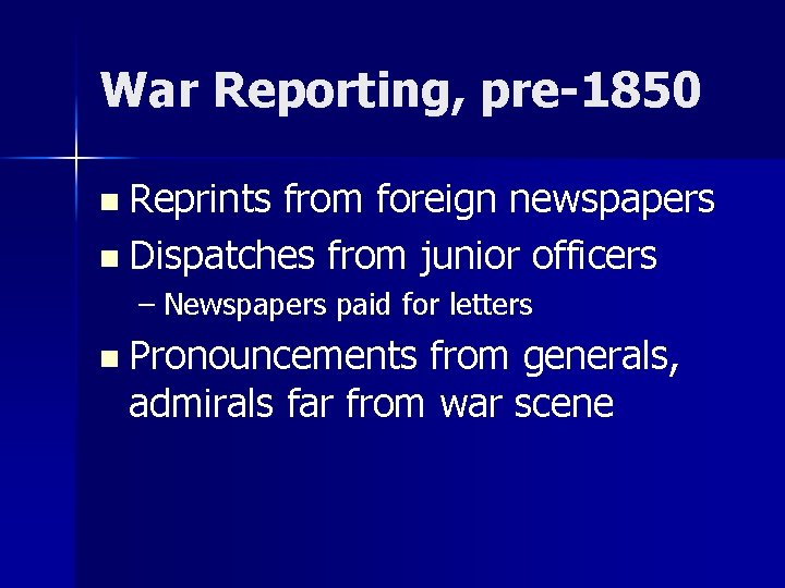 War Reporting, pre-1850 n Reprints from foreign newspapers n Dispatches from junior officers –