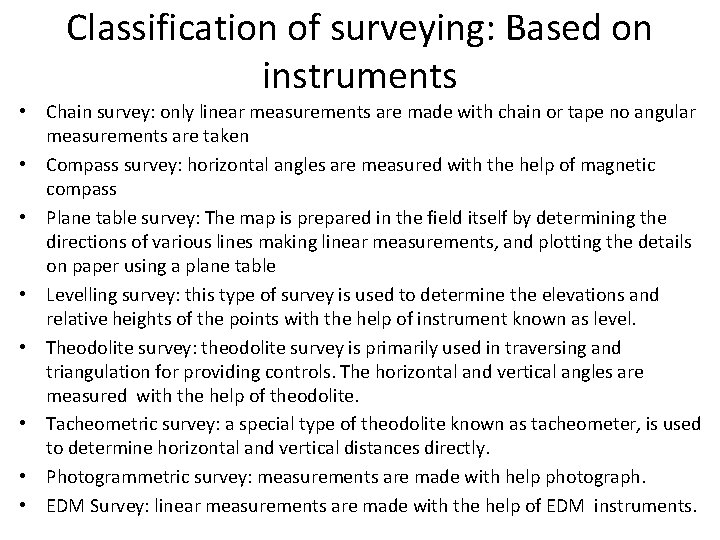 Classification of surveying: Based on instruments • Chain survey: only linear measurements are made