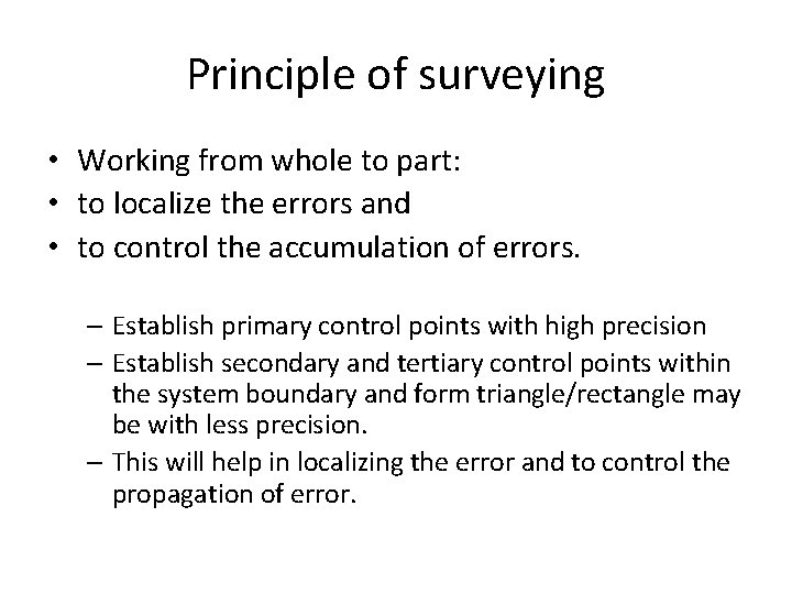 Principle of surveying • Working from whole to part: • to localize the errors