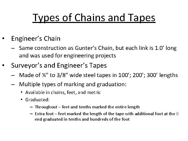 Types of Chains and Tapes • Engineer’s Chain – Same construction as Gunter’s Chain,