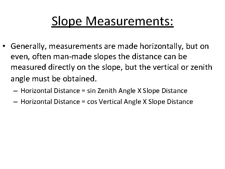 Slope Measurements: • Generally, measurements are made horizontally, but on even, often man-made slopes