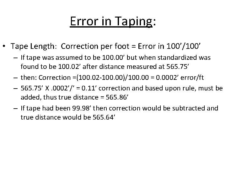 Error in Taping: • Tape Length: Correction per foot = Error in 100’/100’ –