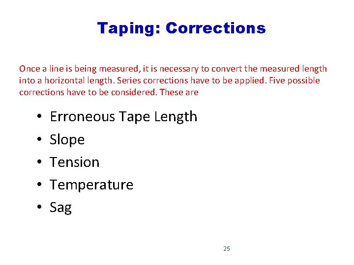 Taping: Corrections Once a line is being measured, it is necessary to convert the