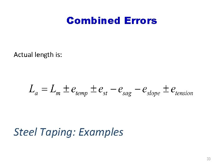 Combined Errors Actual length is: Steel Taping: Examples 33 