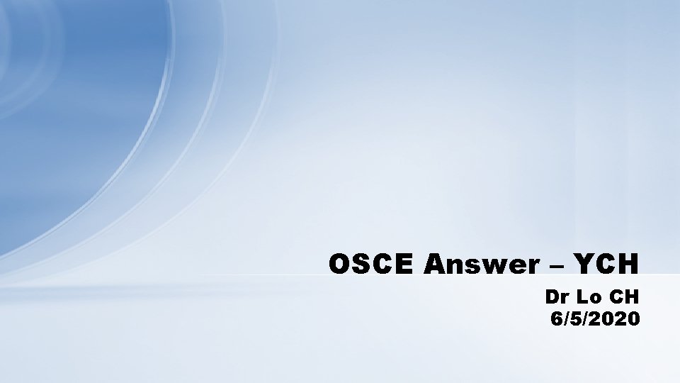 OSCE Answer – YCH Dr Lo CH 6/5/2020 