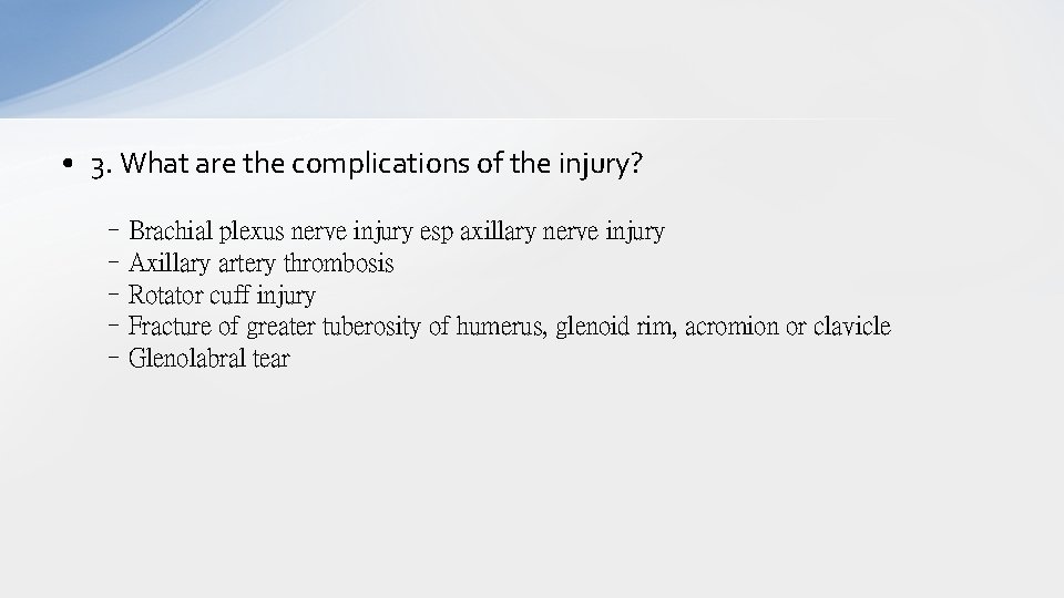  • 3. What are the complications of the injury? –Brachial plexus nerve injury