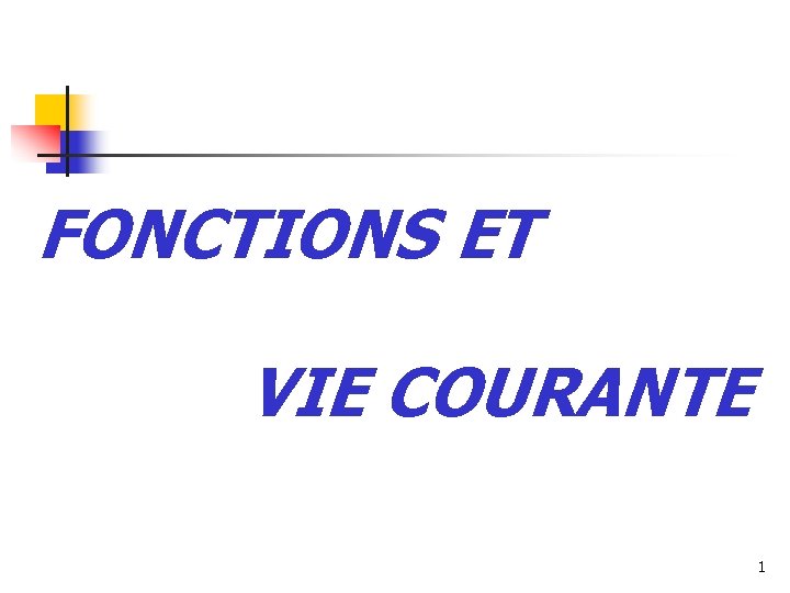 FONCTIONS ET VIE COURANTE 1 