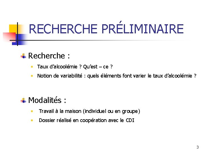 RECHERCHE PRÉLIMINAIRE Recherche : • Taux d’alcoolémie ? Qu’est – ce ? • Notion RECHERCHE PRÉLIMINAIRE Recherche : • Taux d’alcoolémie ? Qu’est – ce ? • Notion