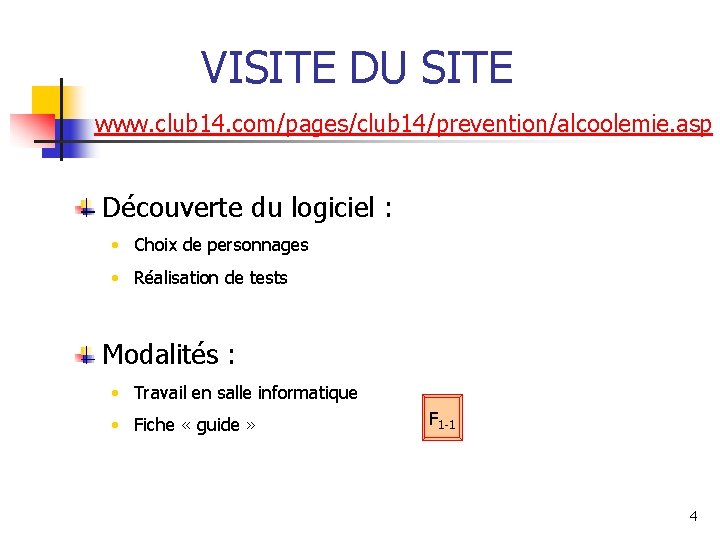 VISITE DU SITE www. club 14. com/pages/club 14/prevention/alcoolemie. asp Découverte du logiciel : •