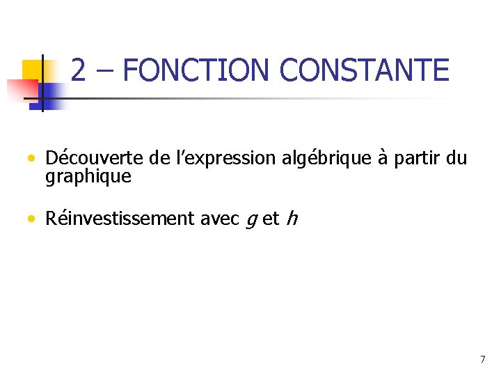 2 – FONCTION CONSTANTE • Découverte de l’expression algébrique à partir du graphique •