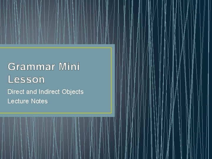 Grammar Mini Lesson Direct and Indirect Objects Lecture Notes 