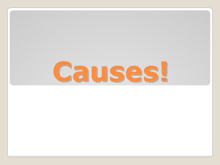 Causes! 