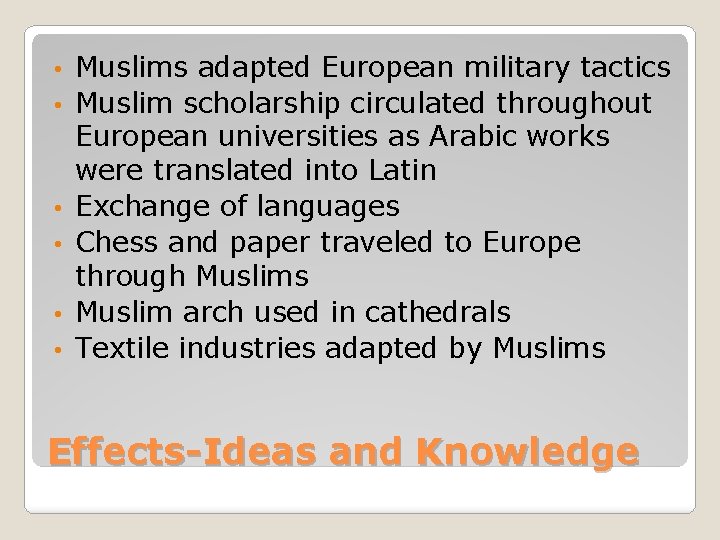  • • • Muslims adapted European military tactics Muslim scholarship circulated throughout European