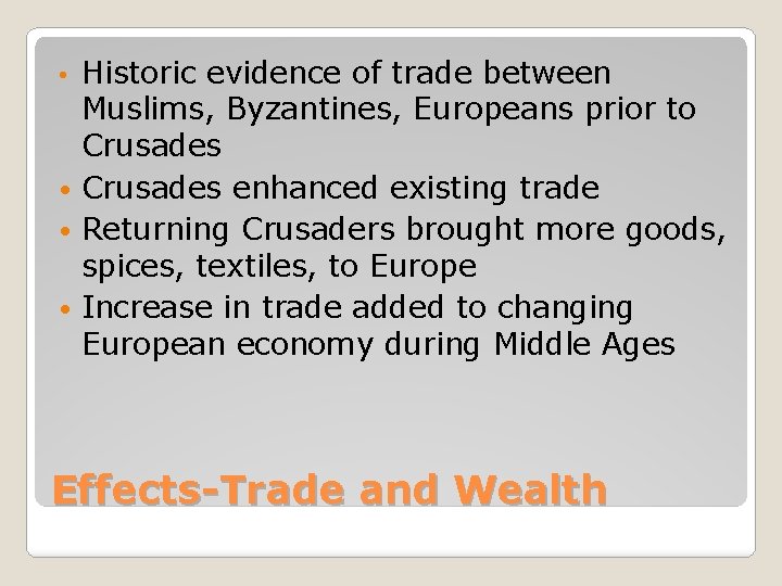 Historic evidence of trade between Muslims, Byzantines, Europeans prior to Crusades • Crusades enhanced