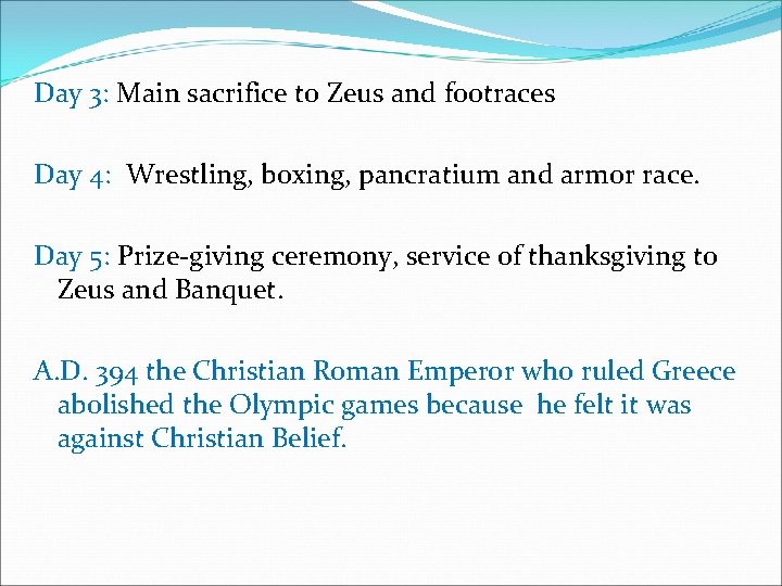Day 3: Main sacrifice to Zeus and footraces Day 4: Wrestling, boxing, pancratium and