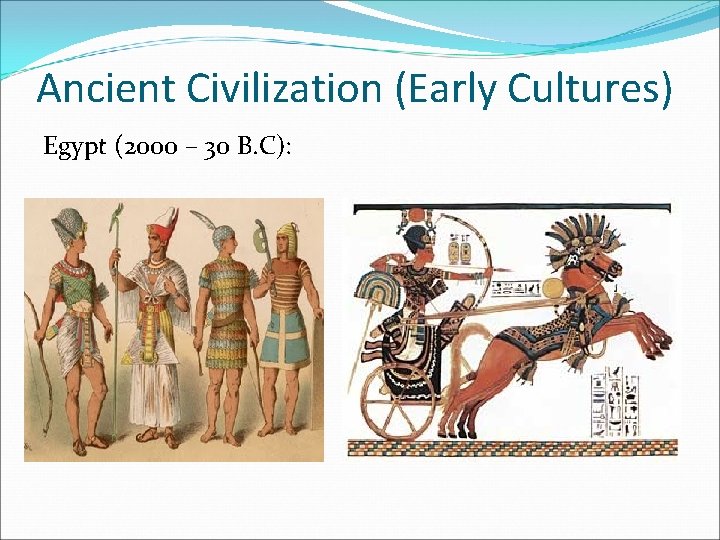 Ancient Civilization (Early Cultures) Egypt (2000 – 30 B. C): 
