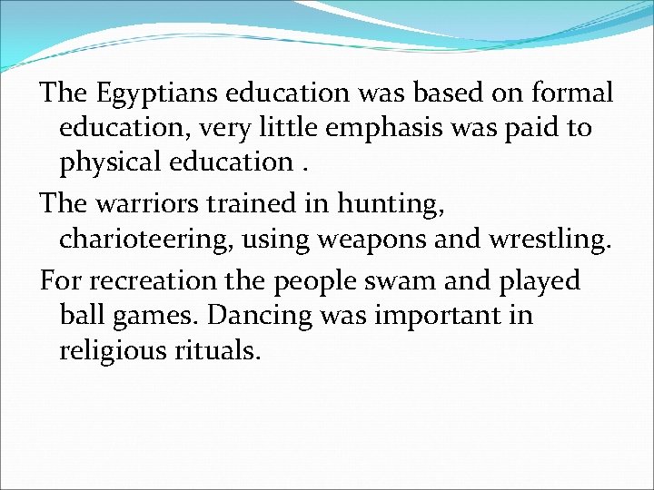 The Egyptians education was based on formal education, very little emphasis was paid to