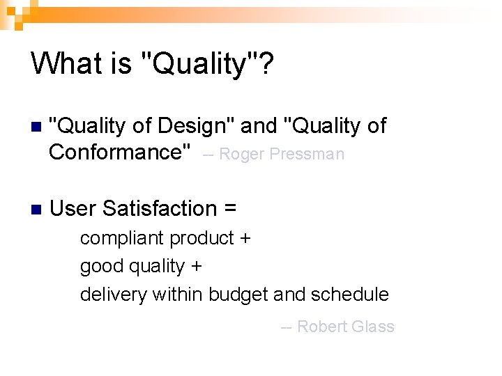 What is "Quality"? n "Quality of Design" and "Quality of Conformance" -- Roger Pressman