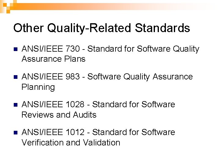 Other Quality-Related Standards n ANSI/IEEE 730 - Standard for Software Quality Assurance Plans n