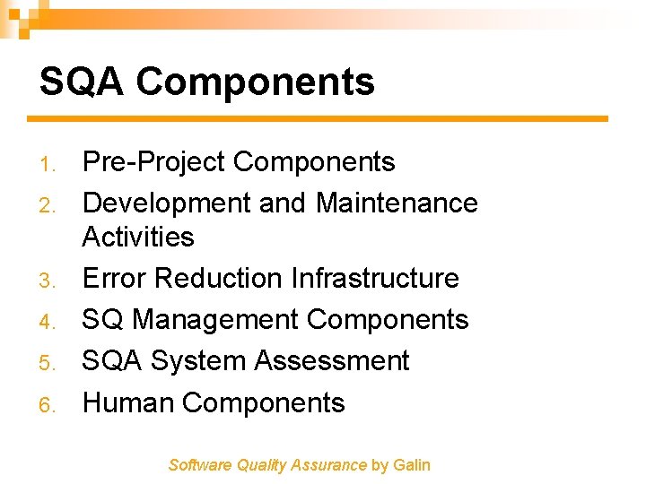 SQA Components 1. 2. 3. 4. 5. 6. Pre-Project Components Development and Maintenance Activities