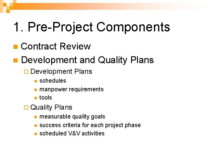 1. Pre-Project Components Contract Review n Development and Quality Plans n ¨ Development n