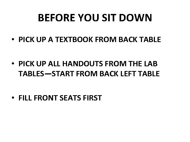 BEFORE YOU SIT DOWN • PICK UP A TEXTBOOK FROM BACK TABLE • PICK