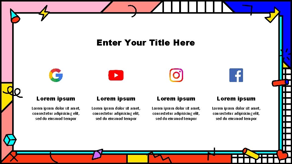 Enter Your Title Here Lorem ipsum Lorem ipsum dolor sit amet, consectetur adipisicing elit,