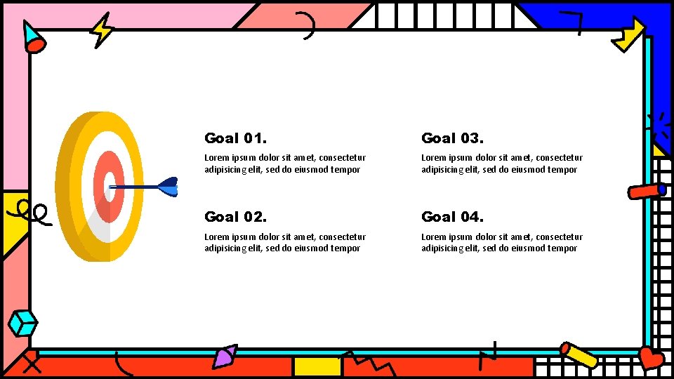 Goal 01. Goal 03. Lorem ipsum dolor sit amet, consectetur adipisicing elit, sed do