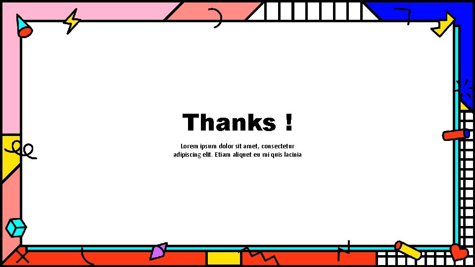 Thanks ! Lorem ipsum dolor sit amet, consectetur adipiscing elit. Etiam aliquet eu mi