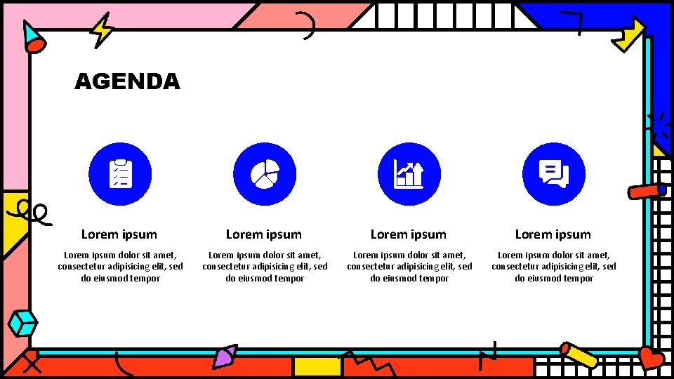 AGENDA Lorem ipsum Lorem ipsum dolor sit amet, consectetur adipisicing elit, sed do eiusmod