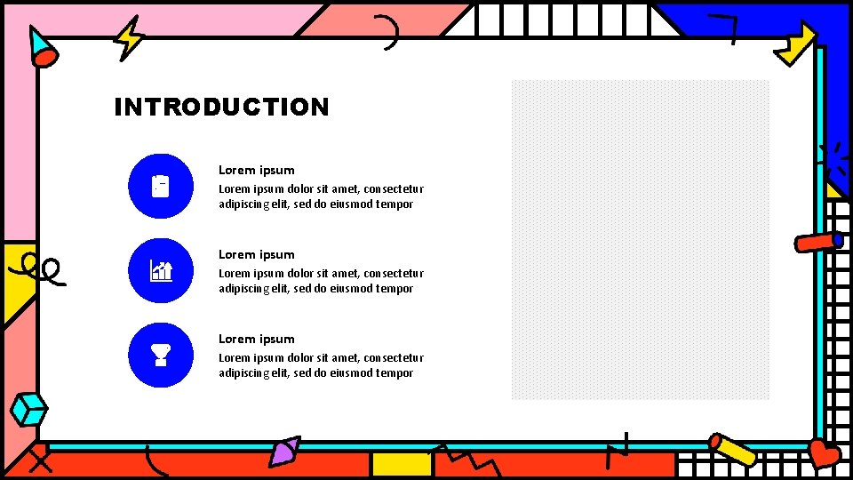INTRODUCTION Lorem ipsum dolor sit amet, consectetur adipiscing elit, sed do eiusmod tempor Lorem