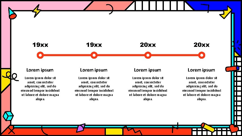 19 xx 20 xx Lorem ipsum Lorem ipsum dolor sit amet, consectetur adipisicing elit,