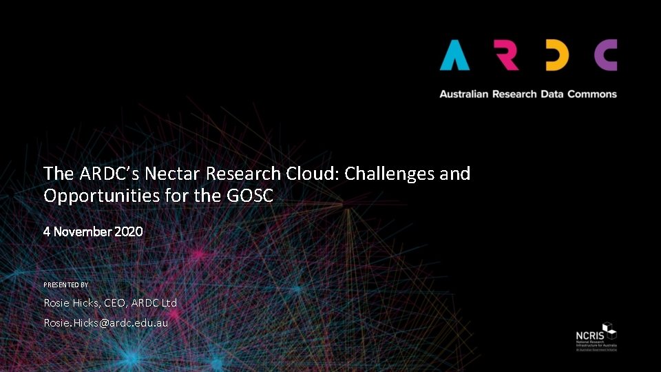 The ARDC’s Nectar Research Cloud: Challenges and Opportunities for the GOSC 4 November 2020