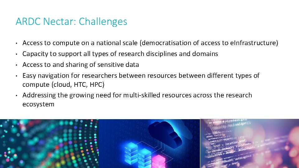 ARDC Nectar: Challenges • • • Access to compute on a national scale (democratisation
