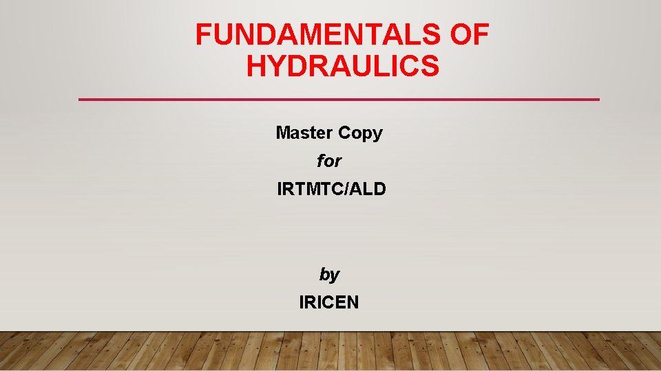 FUNDAMENTALS OF HYDRAULICS Master Copy for IRTMTC/ALD by IRICEN 