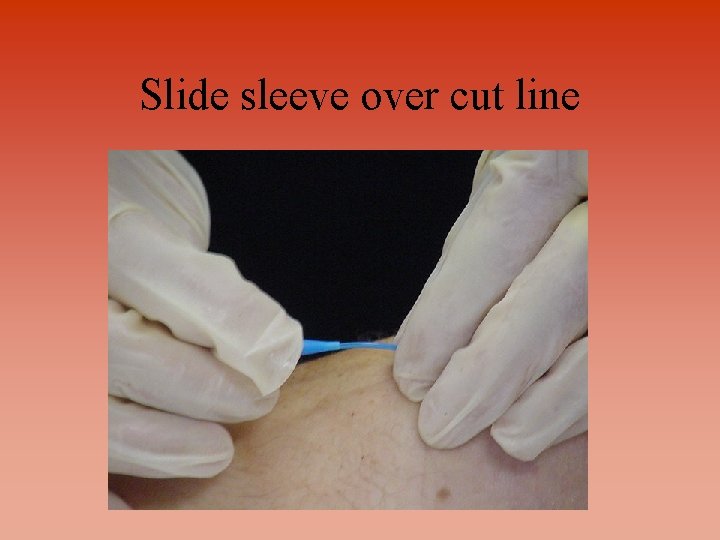 Slide sleeve over cut line 