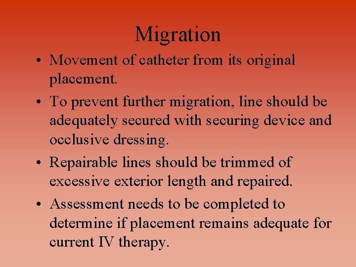 Migration • Movement of catheter from its original placement. • To prevent further migration,