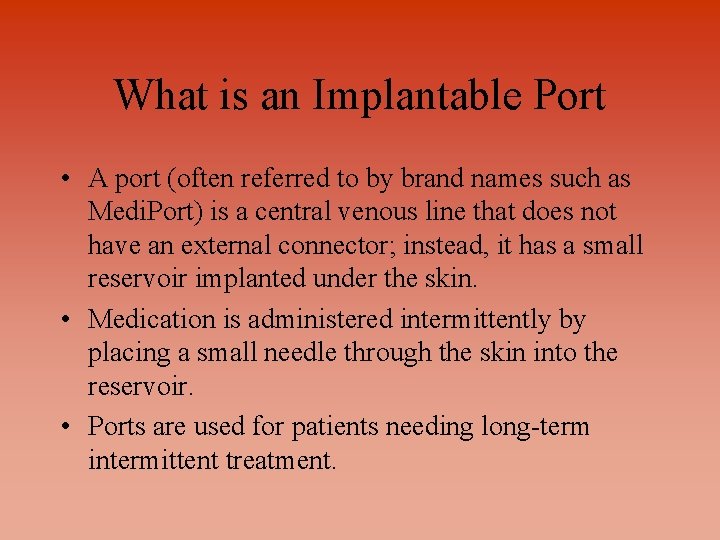 What is an Implantable Port • A port (often referred to by brand names
