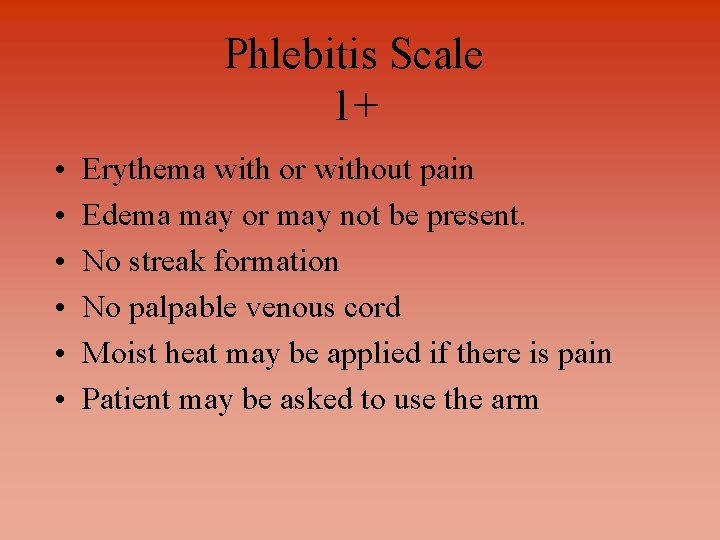 Phlebitis Scale 1+ • • • Erythema with or without pain Edema may or