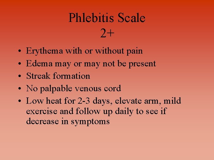Phlebitis Scale 2+ • • • Erythema with or without pain Edema may or