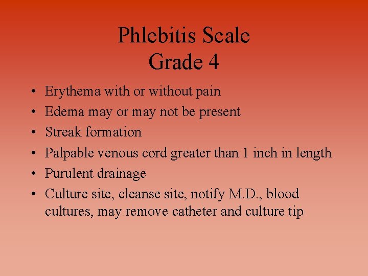 Phlebitis Scale Grade 4 • • • Erythema with or without pain Edema may