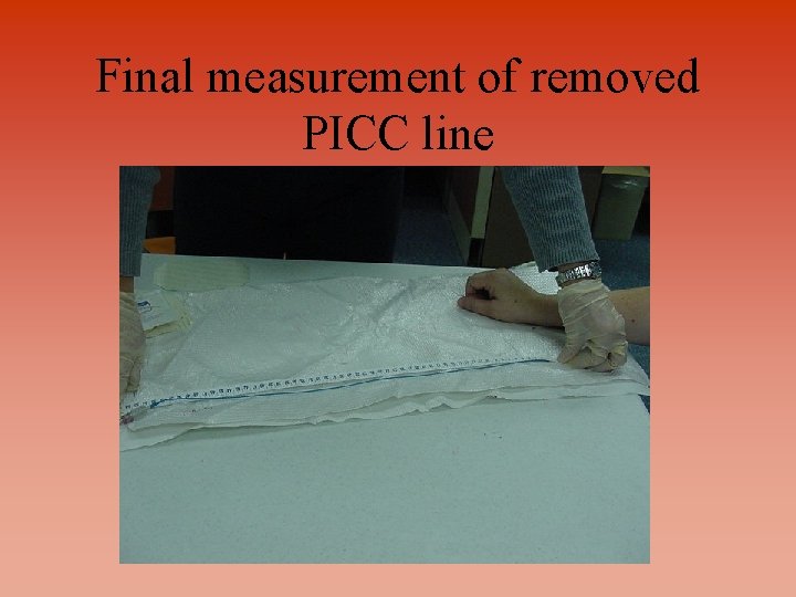 Final measurement of removed PICC line 