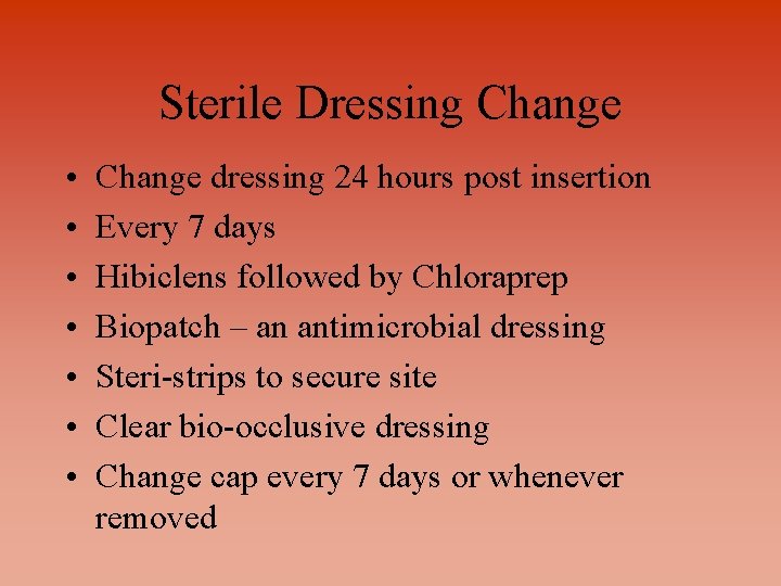 Sterile Dressing Change • • Change dressing 24 hours post insertion Every 7 days