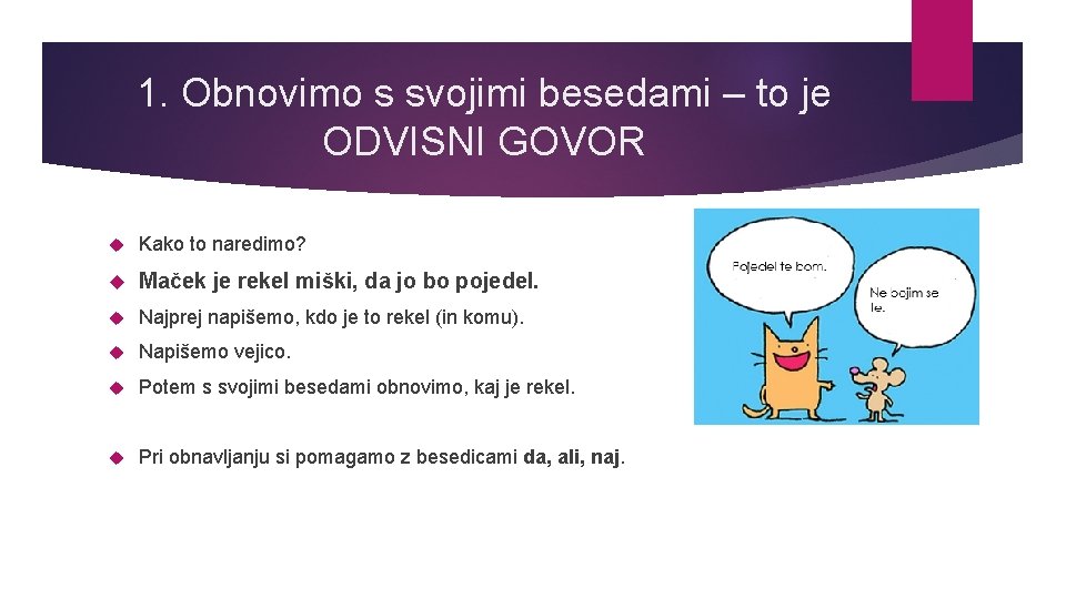 1. Obnovimo s svojimi besedami – to je ODVISNI GOVOR Kako to naredimo? Maček